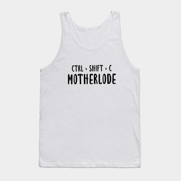 Ctrl + Shift + C Motherlode Tank Top by quoteee